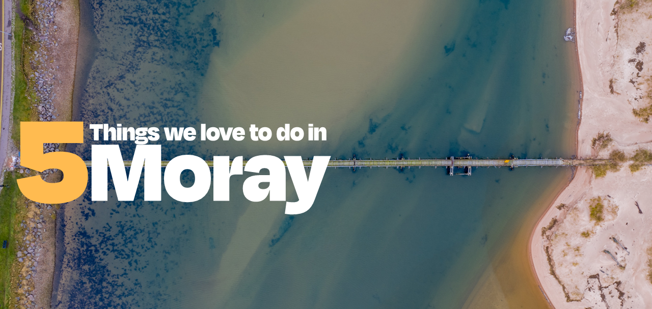 5 things we love to do in Moray 
