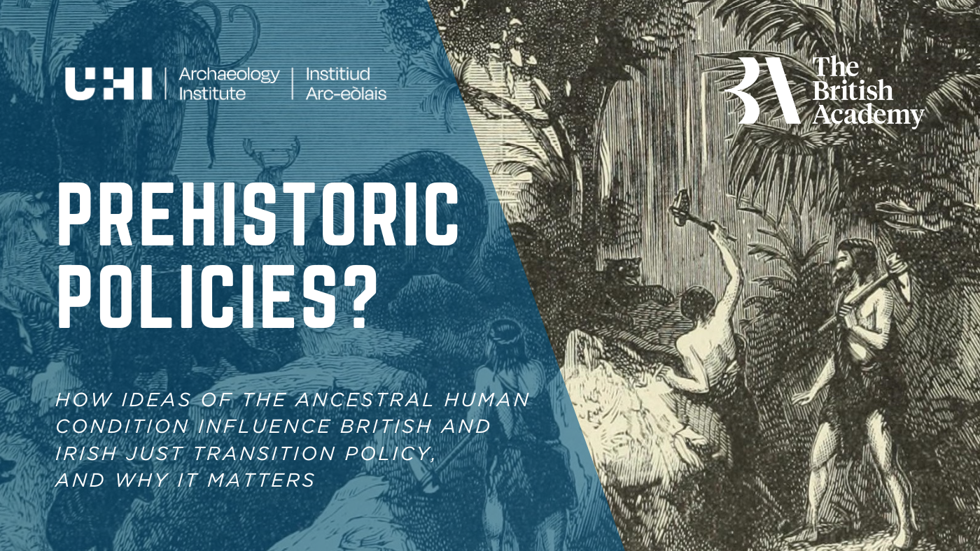 Prehistoric Policies? How ideas of the ancestral human condition influence British and Irish Just Transition Policy, and why it matters.