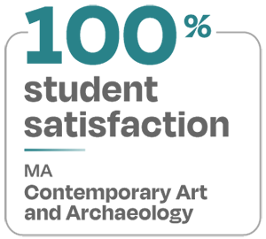 100 percent student satisfaction MA Contemporary Art and Archaeology 100 percent student satisfaction MA Contemporary Art and Archaeology