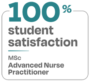 100 percent student satisfaction MSc Advanced Nurse Practitioner 100 percent student satisfaction MSc Advanced Nurse Practitioner
