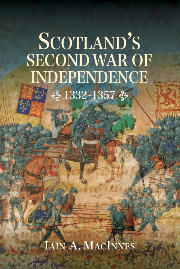 Scotland's Second War of Independence 1332 - 1357 by Ian A. MacInnes