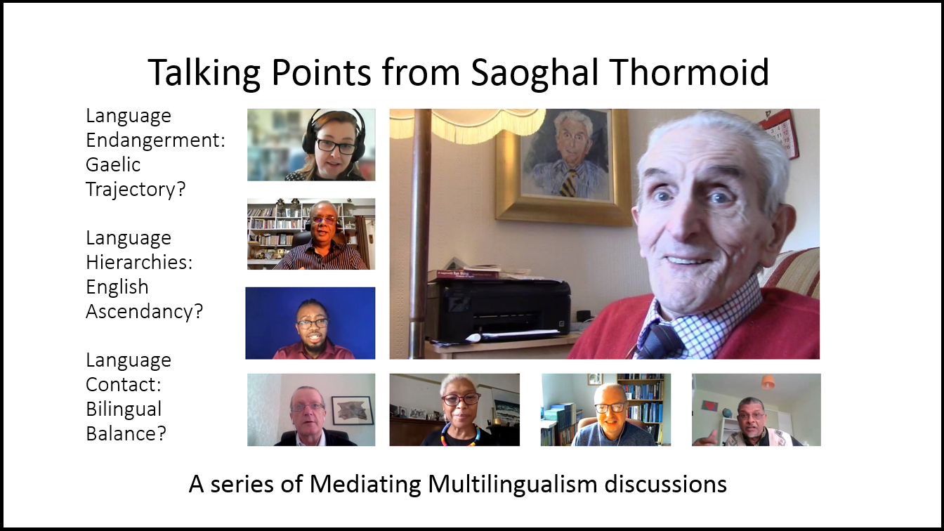 Talking points from Saoghal Thormoid | Language endangerment Gaelic trajectory | Language Hierarchies English Ascendancy | Language Contact Bilingual Balance | A series of Mediating Multilingualism discussions