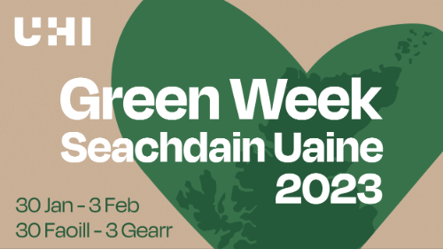 UHI Green Week | Seachsain Uaine | 2023 | 30 Jan - 3 Feb | 30 Faoill - 3 Gearr